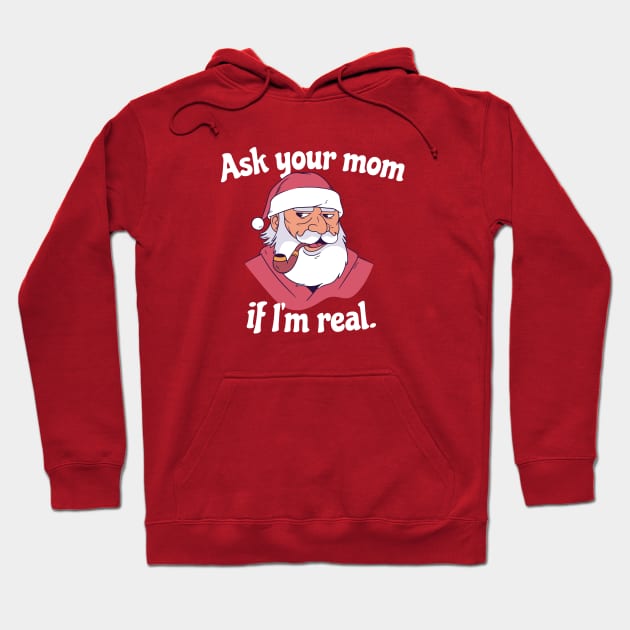 Ask Your Mom If I'm Real | Snarky Santa Hoodie by SLAG_Creative